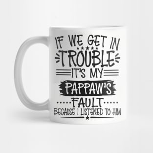 If We Get In Trouble It's Pappaw's Fault Mug